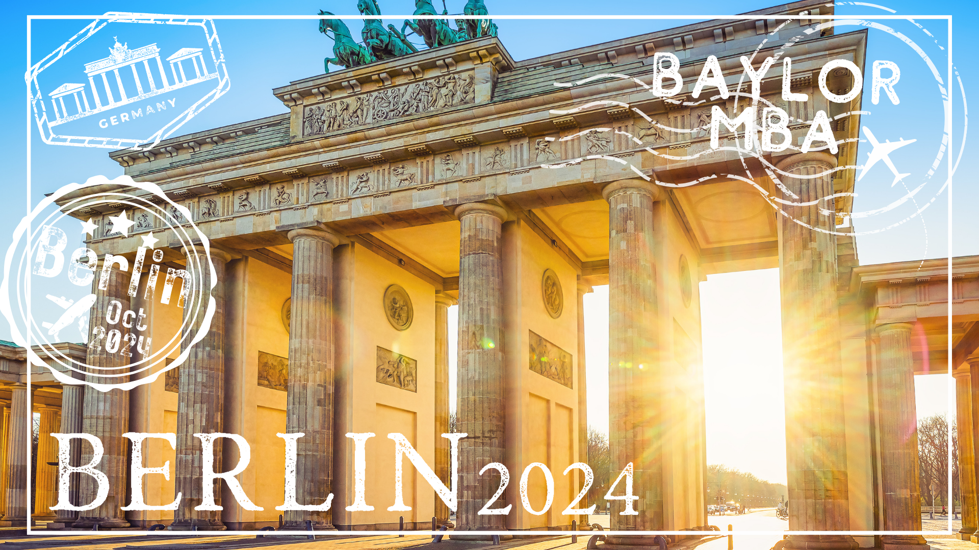 Image of monument in Berlin, Germany with stamps over the photo that say, "Baylor MBA", "Berlin 2024," "Berlin Oct 2024"