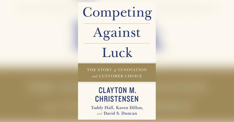 Competing Against Luck by Clayton Christensen book